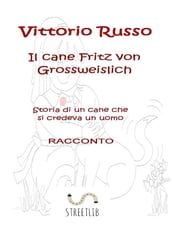 Il cane Fritz von Grossweislich - Storia di un cane che credeva di essere un uomo (Racconto)