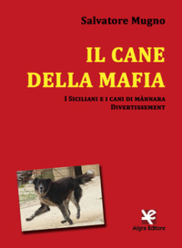 Il cane della mafia. I siciliani e i cani di mànnara. Divertissement