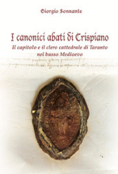 I canonici abati di Crispiano. Il capitolo e il clero cattedrale di Taranto nel basso Medioevo