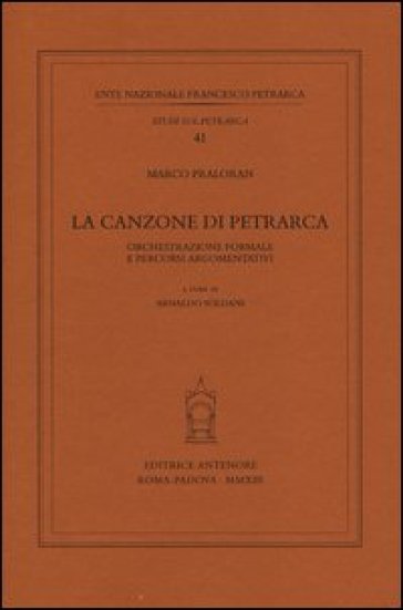 La canzone di Petrarca. Orchestrazione formale e percorsi argomentativi