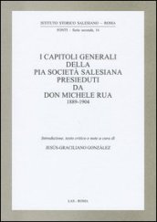 I capitoli generali della Pia Società salesiana presieduti da don Michele Rua 1889-1904