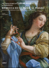 Un capolavoro di Carlo Maratti per Camerano. Rebecca ed Eliezer al pozzo delle Galleria Nazionale d Arte Antica in Palazzo Corsini