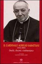 Il cardinale Aurelio Sabattani (1912-2003). Omelie, discorsi e testimonianze