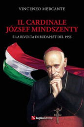 Il cardinale Jozsef Mindszenty e la rivolta di Budapest del 1956