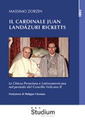 Il cardinale Juan Landazuri Ricketts. La Chiesa peruviana e latinoamericana nel periodo del Concilio Vaticano II