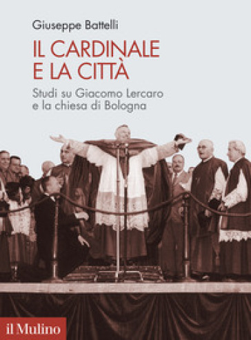 Il cardinale e la città. Studi su Giacomo Lercaro e la chiesa di Bologna