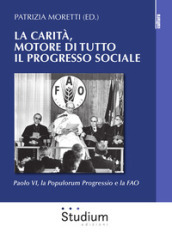 La carità, motore di tutto il progresso sociale. Paolo VI, la Populorum progressio e la FAO