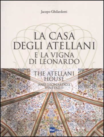 La casa degli Atellani e la vigna di Leonardo-The Atellani house and Leonardo's vineyard. Ediz. illustrata