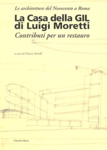 La casa della Gil di Luigi Moretti. Contributi per un restauro