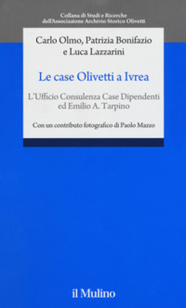 Le case Olivetti a Ivrea. L'Ufficio Consulenza Case Dipendenti ed Emilio A. Tarpino