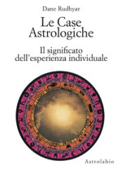 Le case astrologiche. Il significato dell esperienza individuale