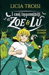 I casi impossibili di Zoe&Lu - 3. Cacciatori di zombie