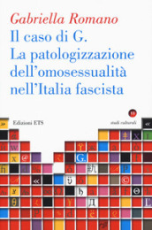 La caso di G. La patologizzazione dell omosessualità nell Italia fascista