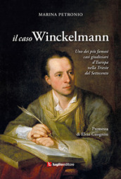 Il caso Winckelmann. Uno dei più famosi casi giudiziari d Europa nella Trieste del Settecento