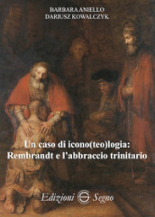 Un caso di icono(teo)logia: Rembrandt e l abbraccio trinitario