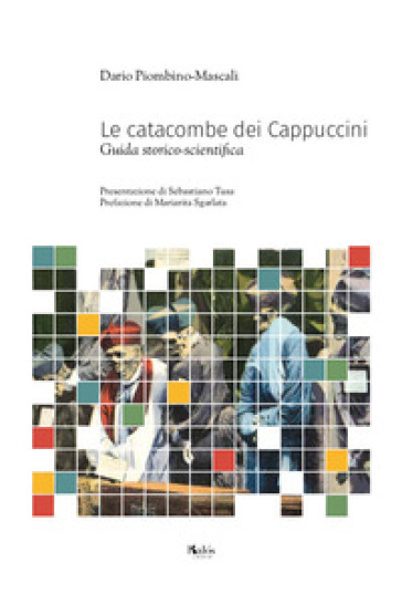 Le catacombe dei Cappuccini. Guida storico-scientifica