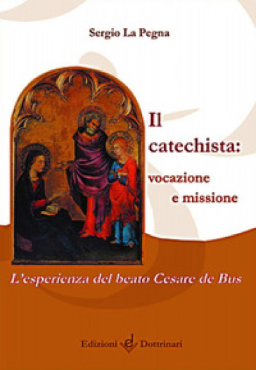 Il catechista: vocazione e missione. L'esperienza del beato Cesare de Bus