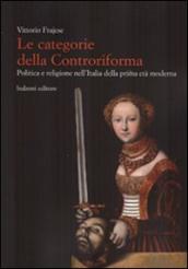 Le categorie della Controriforma. Politica e religione nell Italia della prima età moderna