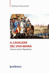 Il cavaliere del Viva Maria. Arezzo contro Napoleone