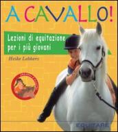 A cavallo! Lezioni di equitazione per i più giovani. Ediz. illustrata