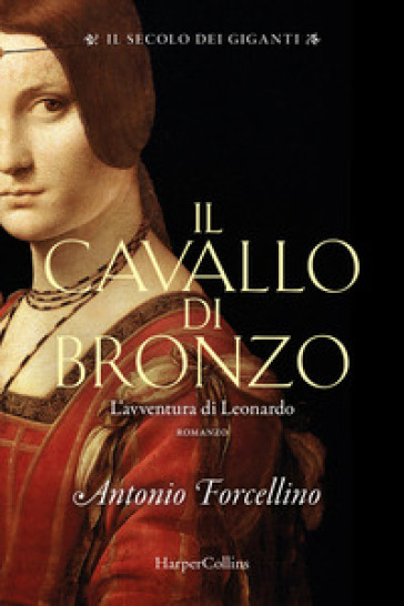 Il cavallo di bronzo. L'avventura di Leonardo. Il secolo dei giganti. 1.