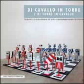 Di cavallo in torre e di torre in cavallo. Scacchi e scacchiere di arte contemporanea in Italia