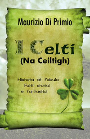 I celti (Na Ceiltigh). Historia et fabula. Fatti storici e fantastici