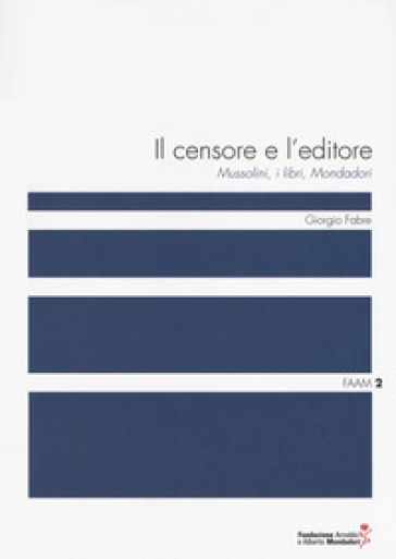 Il censore e l'editore. Mussolini, i libri, Mondadori