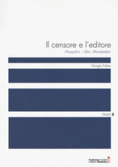 Il censore e l editore. Mussolini, i libri, Mondadori