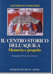 Il centro storico dell Aquila. Memoria e progetto