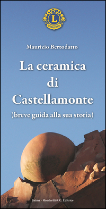 La ceramica di Castellamonte. Breve guida alla sua storia