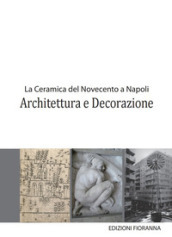 La ceramica del Novecento a Napoli. Architettura e decorazione
