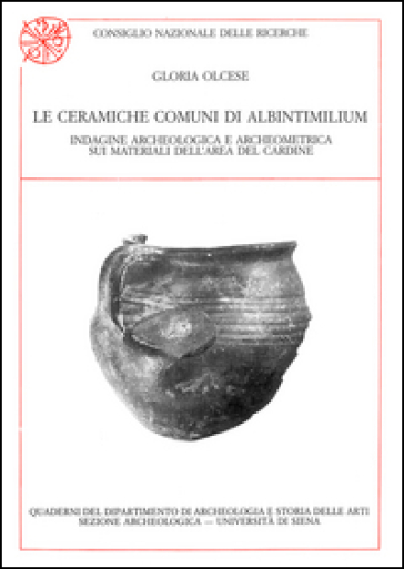 Le ceramiche comuni di Albintimilium. Indagine archeologica e archeometrica sui materiali dell'area del Cardine