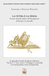 La cetra e la spada. Il teatro musicale italiano del Risorgimento da Rossini a Leoncavallo