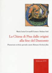 La chiesa di Pisa dalle origini alla fine del Duecento. Pisanorum ecclesia specialis sancte Romane Ecclesie filia