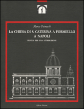 La chiesa di S. Caterina a Formiello a Napoli. Ediz. illustrata