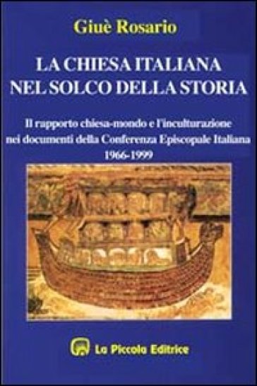 La chiesa italiana nel solco della storia. Il rapporto Chiesa-mondo e l'inculturazione nei documenti della Cei (1966-1999)