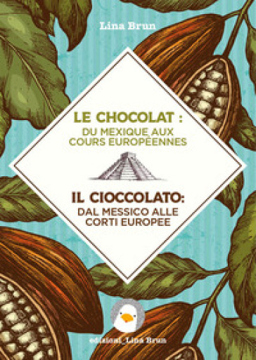 Le chocolat: du Mexique aux cours européennes-Il cioccolato: dal Messico alle corti europee