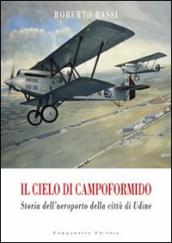 Il cielo di Campoformido. Storia dell aeroporto della città di Udine. 1.Dalle origini all 8 settembre 1943