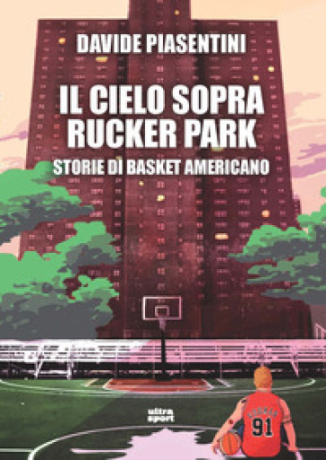 Il cielo sopra Rucker Park. Storie di basket americano