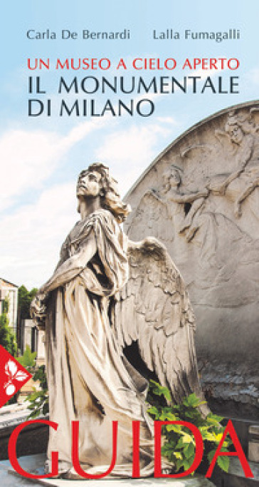 Il cimitero monumentale di Milano. Un museo a cielo aperto. Guida