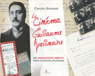 Le cinema de Guillaume Apollinaire. Des manuscrits inédits pour un nuovel éclairage