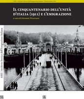 Il cinquantenario dell unità d italia (1911) e l emigrazione