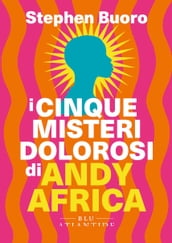 I cinque misteri dolorosi di Andy Africa