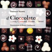 Il cioccolato. Storia, curiosità, ricette, maestri