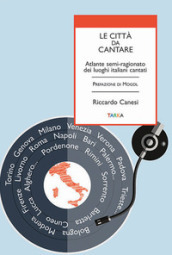 Le città da cantare. Atlante semi-ragionato dei luoghi italiani cantati