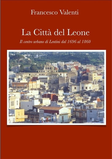 La città del leone -Lentini dal 1696 al 1860