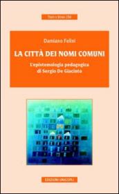 La città dei nomi comuni. L epistemologia pedagogica di Sergio De Giacinto