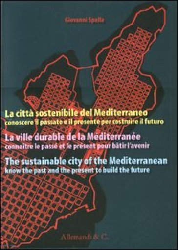 La città sostenibile del Mediterraneo. Conoscere il passato e il presente per costruire il futuro. Ediz. italiana, francese e inglese