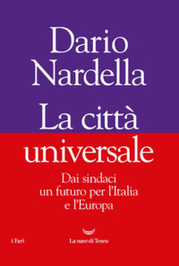 La città universale. Dai sindaci un futuro per l'Italia e l'Europa